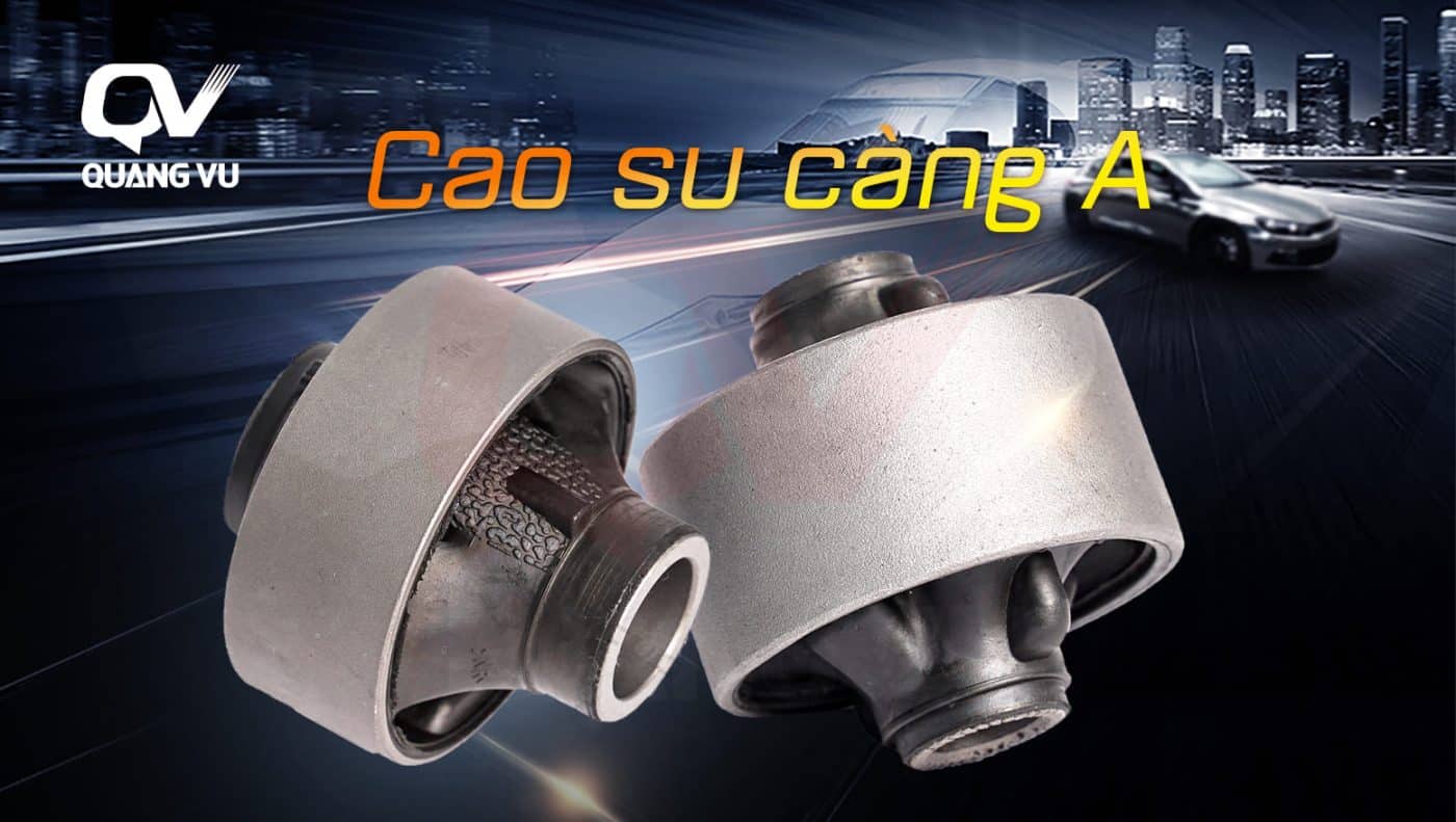 Cao su càng A ô tô: Hướng dẫn toàn diện từ định nghĩa đến cách thay thế 1 SEO CAO SU CANG A